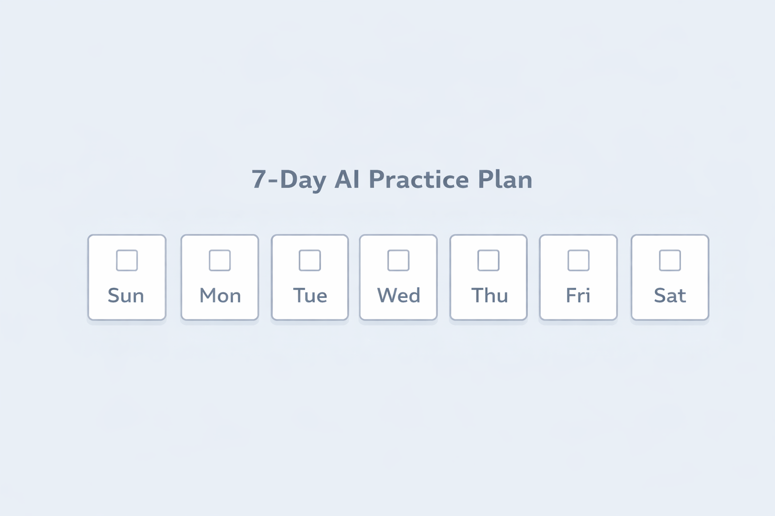 Seven-day AI practice checklist shown as simple boxes on a light-blue background